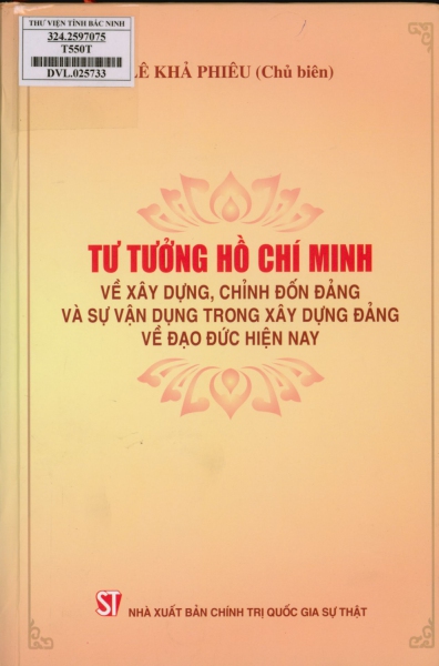 Tư tưởng Hồ Chí Minh về xây dựng, chỉnh đốn Đảng và sự vận dụng trong xây dựng Đảng về đạo đức hiện nay