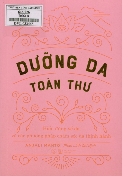 Dưỡng da toàn thư : Hiểu đúng về da và các phương pháp chăm sóc da thịnh hành