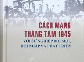 Cách mạng Tháng Tám 1945 với sự nghiệp đổi mới, hội nhập và phát triển